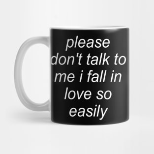 Please Don't Talk To Me I Fall In Love So Easily - Meme, Oddly Specific Mug